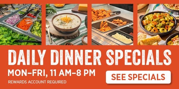 Daily Dinner Specials, Monday through Friday 11 AM to 8 PM. Rewards account required.